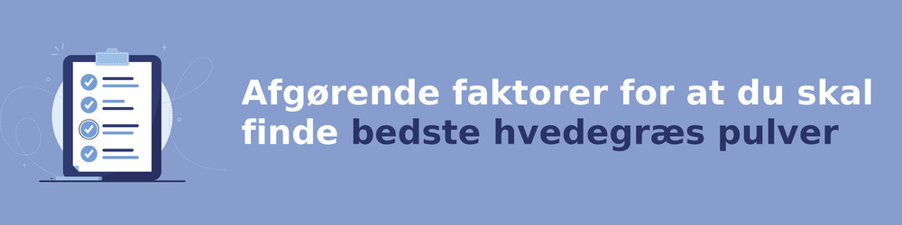 viktiga faktorer för att välja rätt hvedegræs pulver