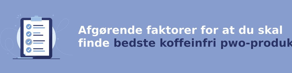 viktiga faktorer för att välja rätt koffeinfri pwo