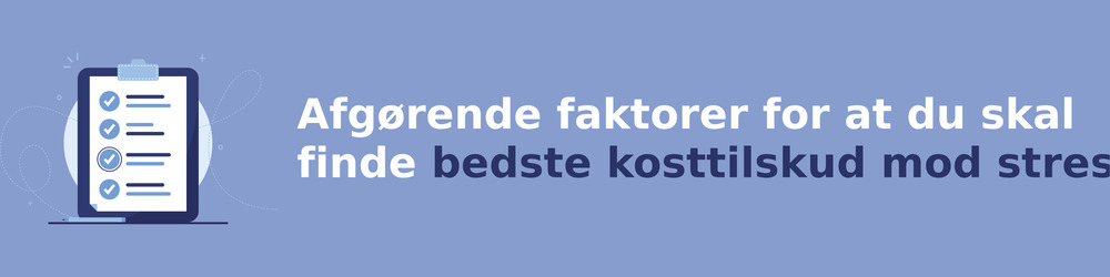 viktiga faktorer för att välja rätt kosttilskud mod stress